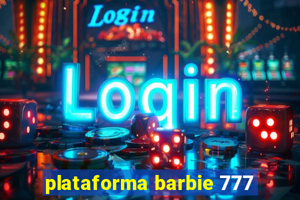 plataforma barbie 777